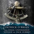 Cover Art for B00NPAZPSY, The Final Unfinished Voyage of Jack Aubrey by Patrick O'Brian