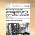 Cover Art for 9781170717554, A Serenata Theatrale, to Be Represented on the Birth-Day of His Most Serene Majesty George, . at the Castle of Dublin the 28th. of May, 1716. . by Johann Sigismund Kusser