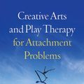 Cover Art for 9781462512706, Creative Arts and Play Therapy for Attachment Problems by Cathy A. Malchiodi, David A. Crenshaw