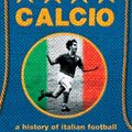 Cover Art for B0036FOGXI, Calcio: A History of Italian Football by John Foot