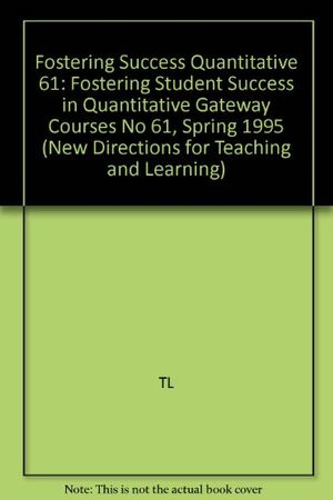 Cover Art for 9780787999544, Fostering Student Success in Quantitative Gateway Courses (New Directions for Teaching and Learning) (No 61) by Joanne Gainen