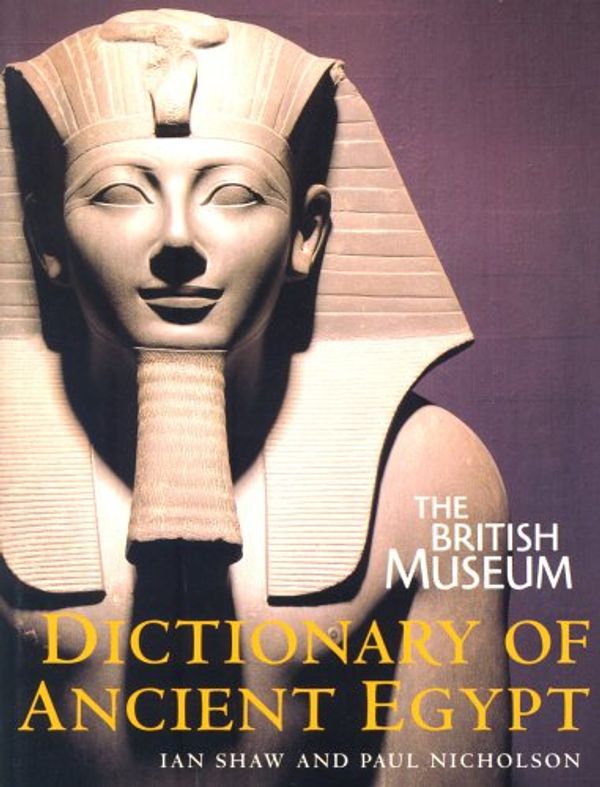 Cover Art for 9780714119533, The British Museum Dictionary of Ancient Egypt by Ian Shaw