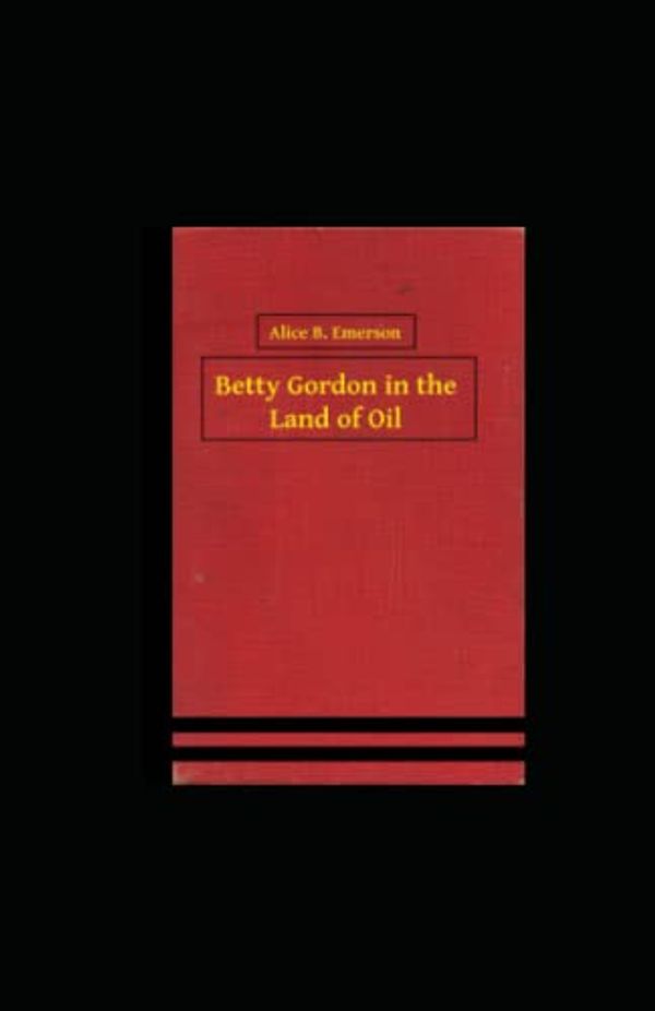 Cover Art for 9798491818037, Betty Gordon in the Land of Oil by Alice B Emerson