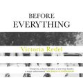Cover Art for 9781473651838, Before Everything by Victoria Redel