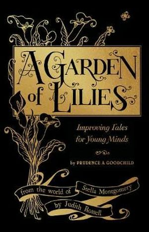 Cover Art for 9780733338229, A Garden of LiliesImproving Tales for Young Minds (From the World... by Judith Rossell