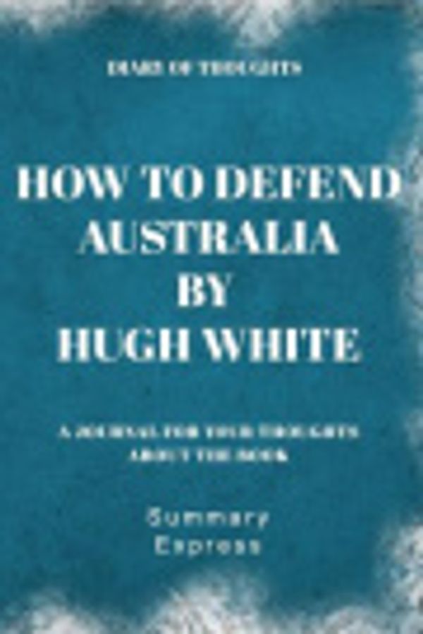 Cover Art for 9781081368135, Diary of Thoughts: How to Defend Australia by Hugh White - A Journal for Your Thoughts About the Book by Summary Express