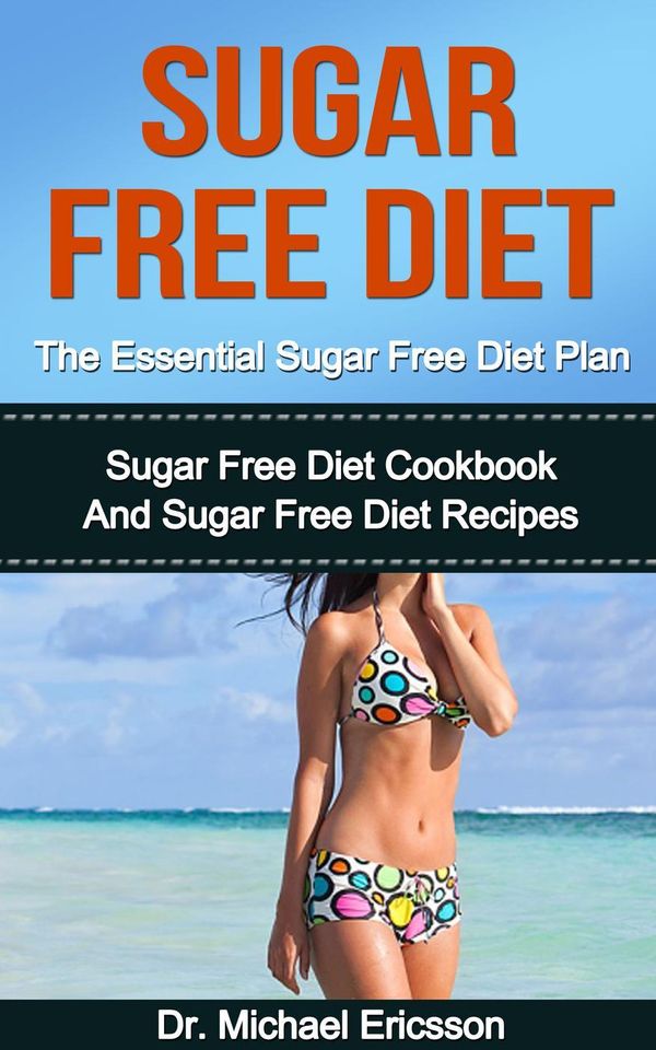 Cover Art for 9781507044759, Sugar Free Diet: The Essential Sugar Free Diet Plan: Sugar Free Diet Cookbook And Sugar Free Diet Recipes by Dr. Michael Ericsson