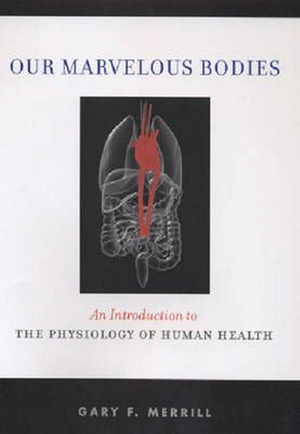 Cover Art for 9780813542812, Our Marvelous Bodies: An Introduction to the Physiology of Human Health by Gary F. Merrill