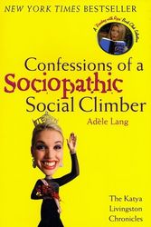 Cover Art for 9780312313616, Confessions of a Sociopathic Social Climber: The Katya Livingston Chronicles by Adele Lang
