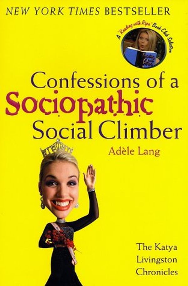 Cover Art for 9780312313616, Confessions of a Sociopathic Social Climber: The Katya Livingston Chronicles by Adele Lang