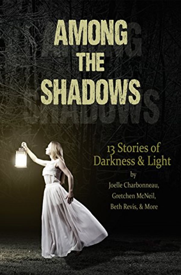 Cover Art for B013TOA7W4, Among the Shadows: 13 Stories of Darkness & Light by Beth Revis, Gretchen McNeil, Joelle Charbonneau, Justina Ireland, Lydia Kang, Geoffrey Girard, R.c. Lewis, Kelly Fiore, Lenore Appelhans, Phoebe North, Demitria Lunetta, Kate Karyus Quinn, Mindy McGinnis