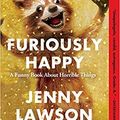 Cover Art for B07HQ95Q5V, [By Jenny Lawson ] Furiously Happy: A Funny Book About Horrible Things (Paperback)【2018】by Jenny Lawson (Author) (Paperback) by Unknown