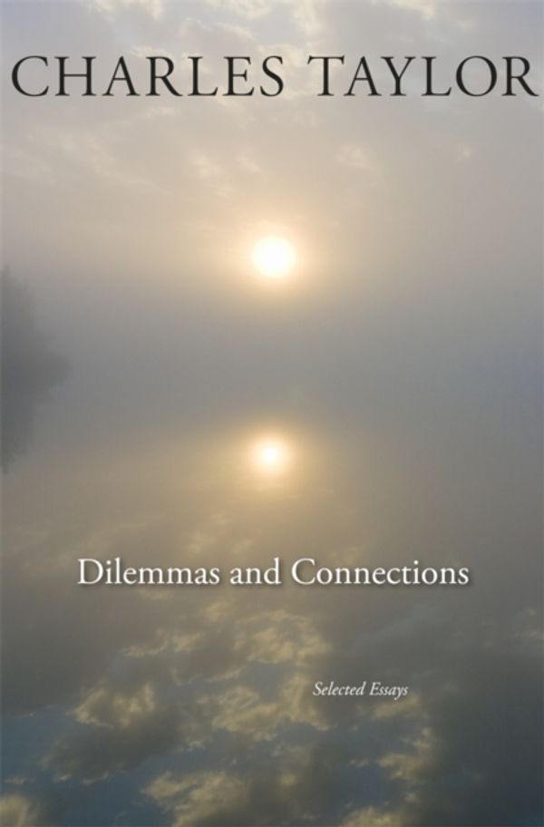 Cover Art for 9780674284364, Dilemmas and Connections by Charles Taylor