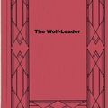 Cover Art for 1230000913300, The Wolf-Leader by Alexandre Dumas