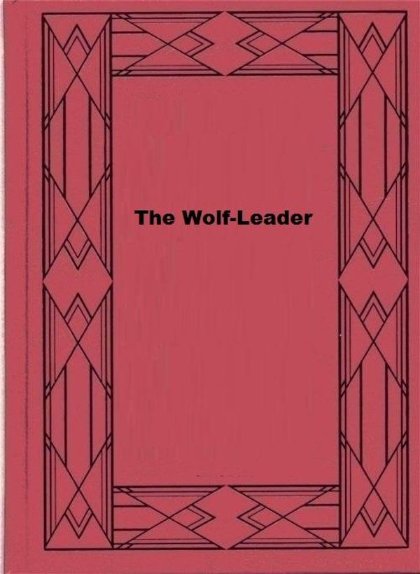 Cover Art for 1230000913300, The Wolf-Leader by Alexandre Dumas