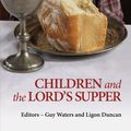 Cover Art for 9781781910047, Children and the Lord's Supper by Waters Guy