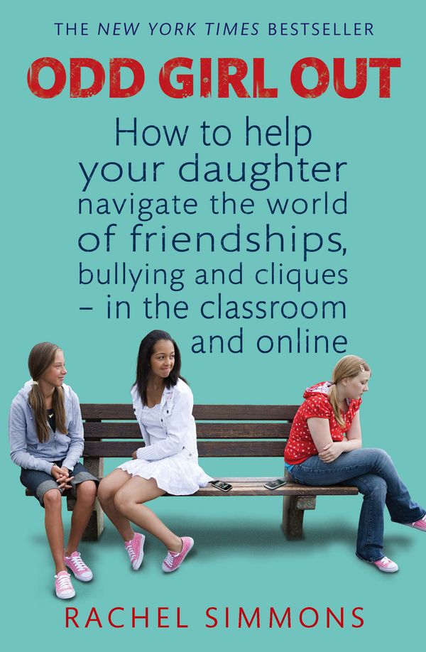 Cover Art for 9780749957742, Odd Girl Out: How to help your daughter navigate the world of friendships, bullying and cliques - in the classroom and online by Rachel Simmons