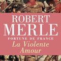 Cover Art for 9782253136125, Fortune De France 5: La Violente Amour by Robert Merle