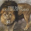 Cover Art for 1230000280951, The Man-eaters of Tsavo by J.H. Patterson