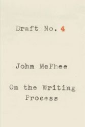 Cover Art for 9780374537975, Draft No. 4: On the Writing Process by John McPhee