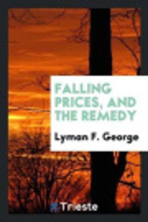 Cover Art for 9780649391172, Falling Prices, and the Remedy by Lyman F. George