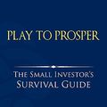 Cover Art for 9780980011852, Play to Prosper by Yuval D. Bar-Or
