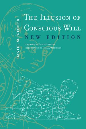 Cover Art for 9780262534925, The Illusion of Conscious WillThe Illusion of Conscious Will by Daniel M. Wegner
