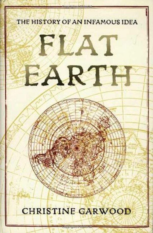 Cover Art for 9780312382087, Flat Earth by Christine Garwood