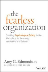 Cover Art for 9781119477242, The Fearless Organization: Creating Psychological Safety in the Workplace for Learning, Innovation, and Growth by Amy C. Edmondson