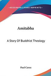 Cover Art for 9780548153215, Amitabha: A Story of Buddhist Theology by Dr Paul Carus