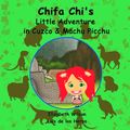 Cover Art for 9781105201264, Chifa Chi's Little Adventure in Cuzco & Machu Picchu by Luis los Heros, Elizabeth Wilson De &