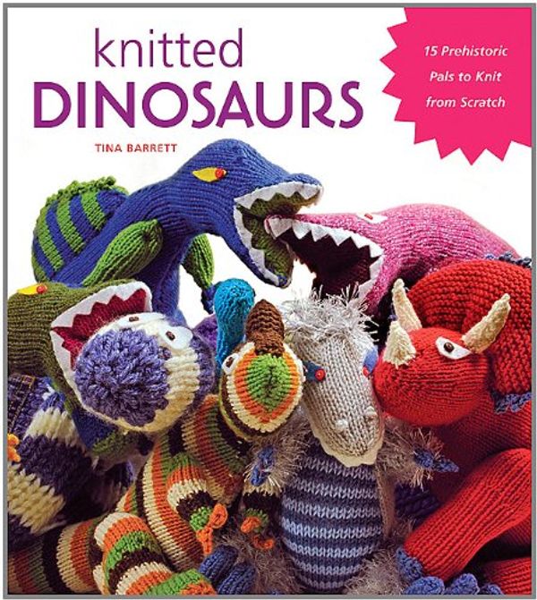 Cover Art for 9781584799702, Knitted Dinosaurs by Tina Barrett