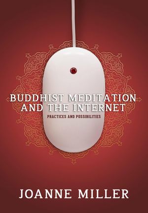 Cover Art for 9789881553843, Buddhist Meditation and the Internet: Practices and Possibilities by Joanne Miller