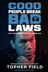 Cover Art for 9780645516142, Good People Break Bad Laws: Civil Disobedience in the Modern Age by Topher Field