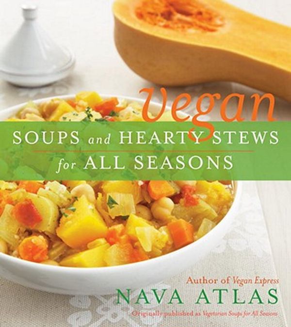 Cover Art for 9780767931670, Vegan Soups and Hearty Stews for All Seasons Vegan Soups and Hearty Stews for All Seasons Vegan Soups and Hearty Stews for All Seasons by Nava Atlas