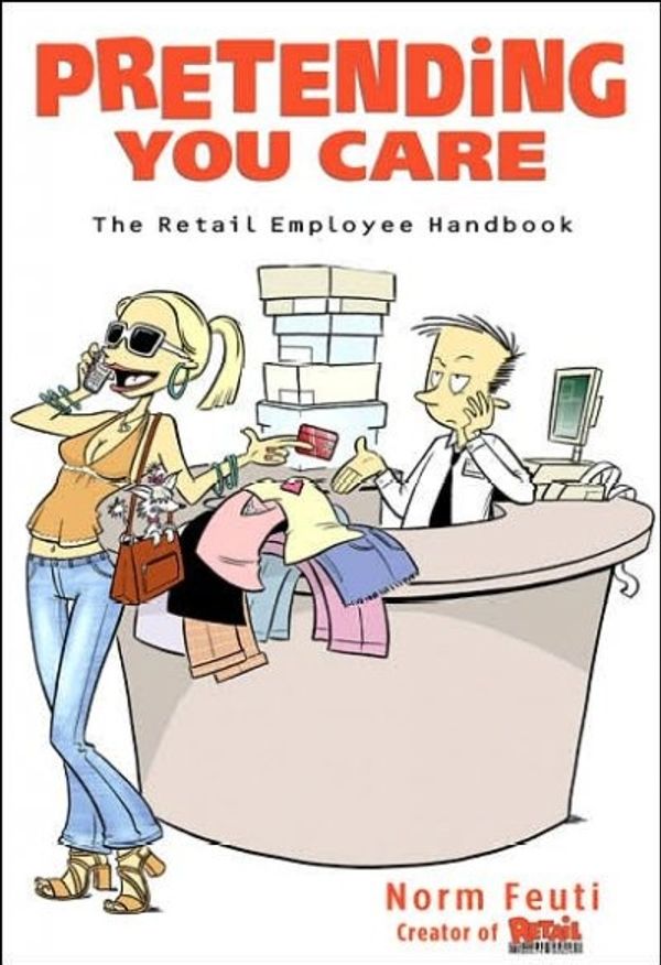 Cover Art for 9781401308902, Pretending You Care: The Retail Employee Handbook by Norman Feuti