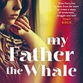 Cover Art for B0BNR3HPY4, My Father the Whale by Perry, Gina