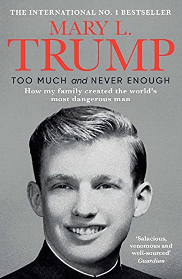Cover Art for B08B9XZWNN, Too Much and Never Enough: How My Family Created the World's Most Dangerous Man by Mary L. Trump