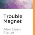 Cover Art for 9781522698531, Trouble Magnet by Alan Dean Foster