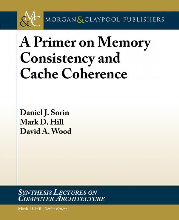 Cover Art for 9781608455645, A Primer on Cache Coherence and Memory Consistency Models by Daniel J. Sorin