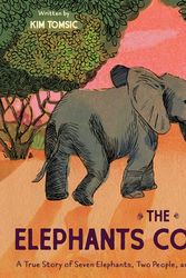 Cover Art for 9781452127835, The Elephants Come Home: A True Story of Seven Elephants, Two People, and One Extraordinary Friendship by Kim Tomsic