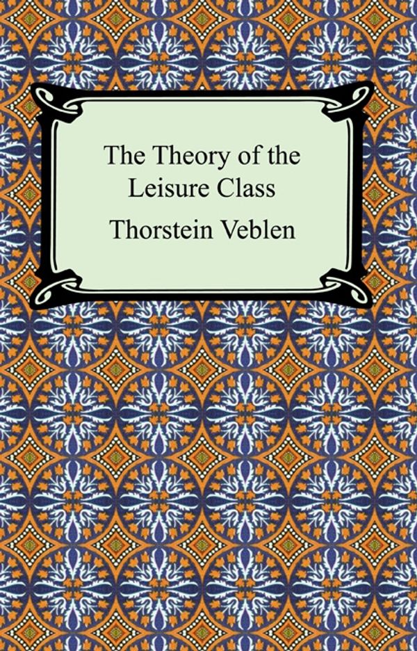 Cover Art for 9781596742703, The Theory of the Leisure Class by Thorstein Veblen