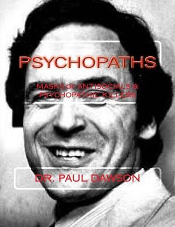 Cover Art for 9781494480233, Psychopaths: Masks of Antisocials & Psychopathic Killers by Dr. Paul Dawson