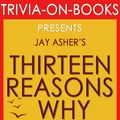 Cover Art for 1230001211825, Thirteen Reasons Why: By Jay Asher (Trivia-On-Books) by Trivion Books