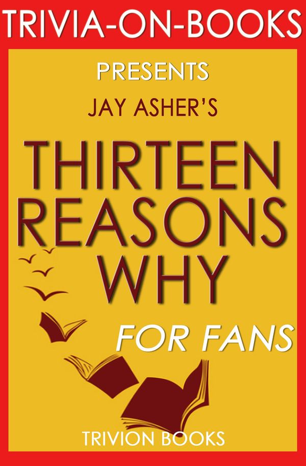 Cover Art for 1230001211825, Thirteen Reasons Why: By Jay Asher (Trivia-On-Books) by Trivion Books