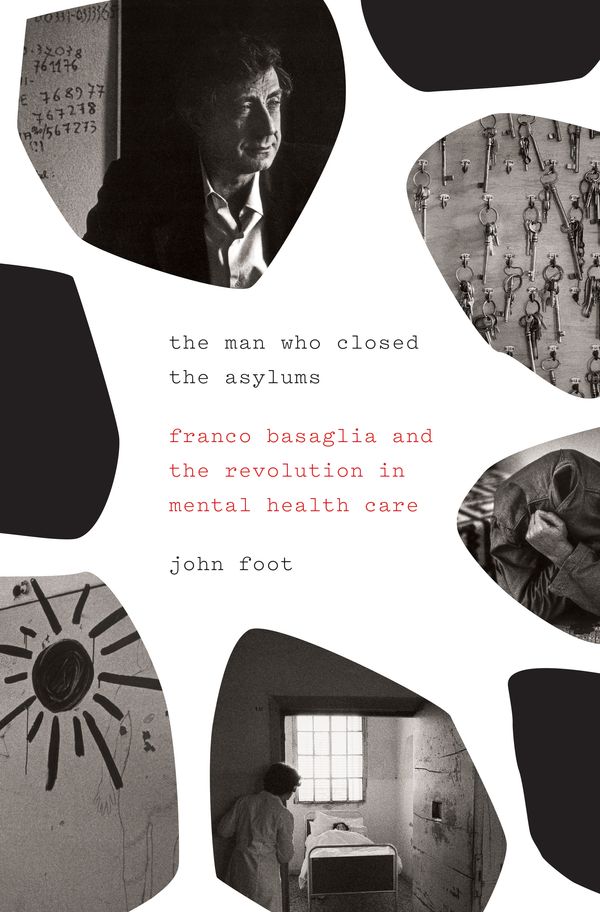 Cover Art for 9781781689264, The Man Who Closed the AsylumsFranco Basaglia and the Revolution in Mental He... by John Foot
