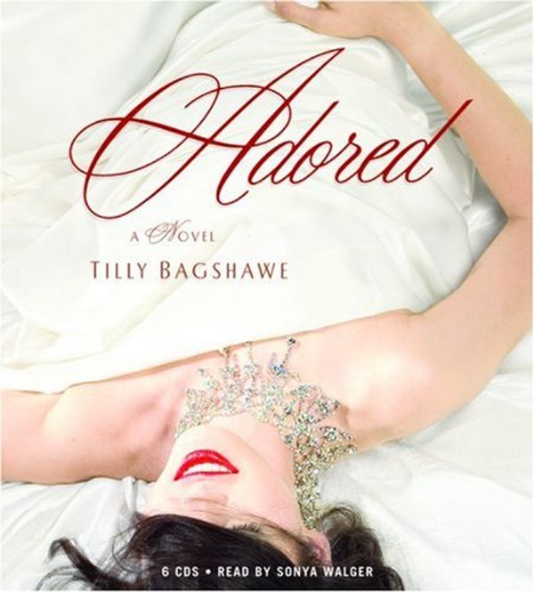 Cover Art for 9781594832925, Adored by Bagshawe, Tilly