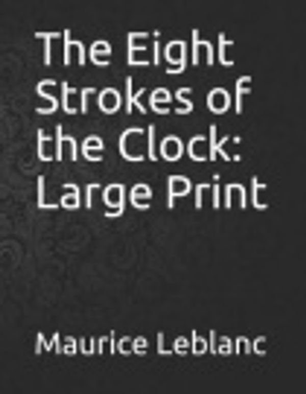 Cover Art for 9781091202351, The Eight Strokes of the Clock by Maurice LeBlanc