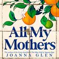 Cover Art for B08JH6QBBP, All My Mothers by Joanna Glen