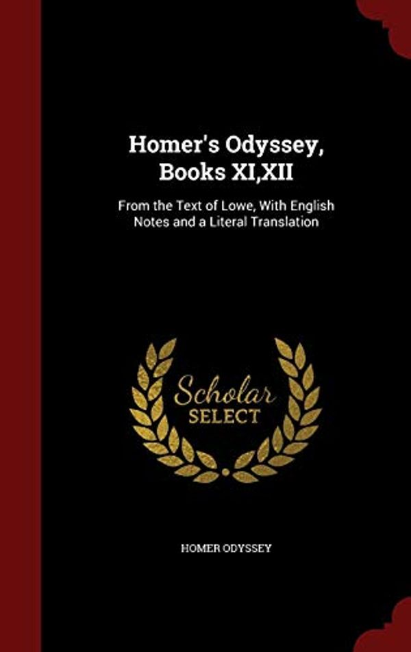 Cover Art for 9781298776693, Homer's Odyssey, Books XI, XIIFrom the Text of Lowe, with English Notes and a... by Homer Odyssey
